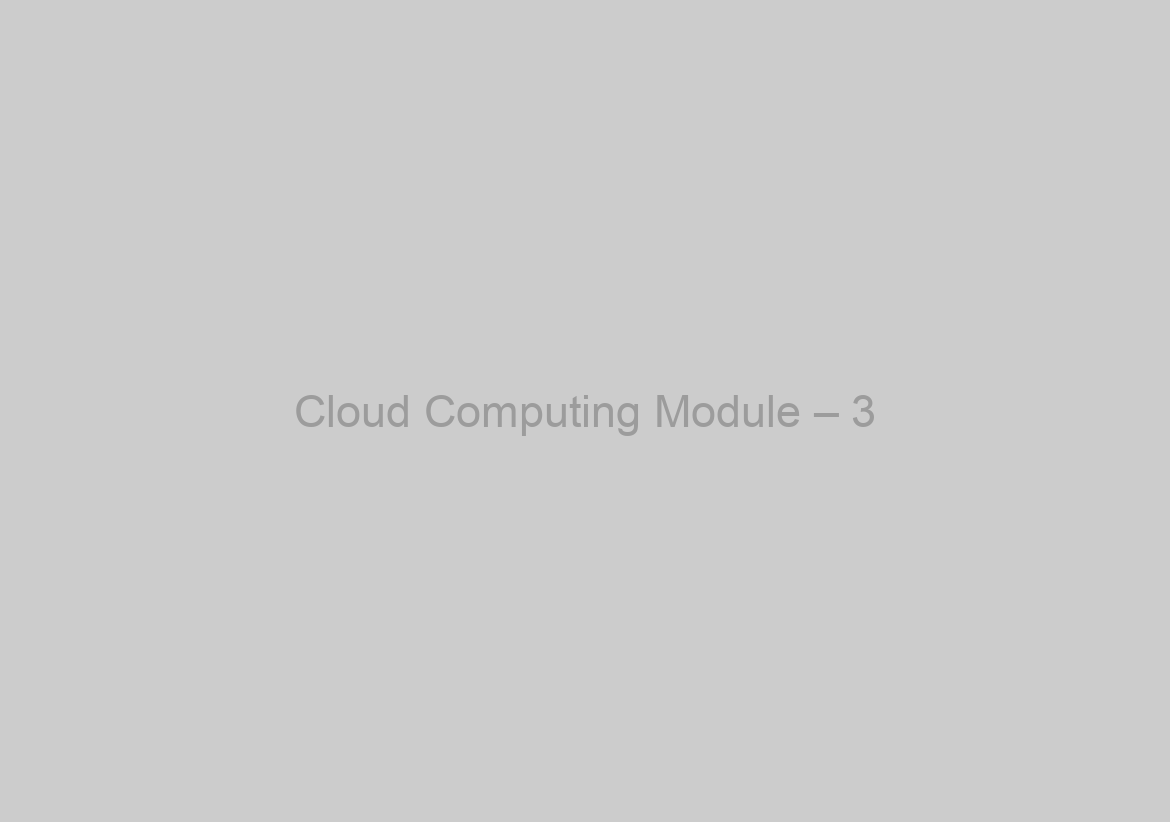 Cloud Computing Module – 3